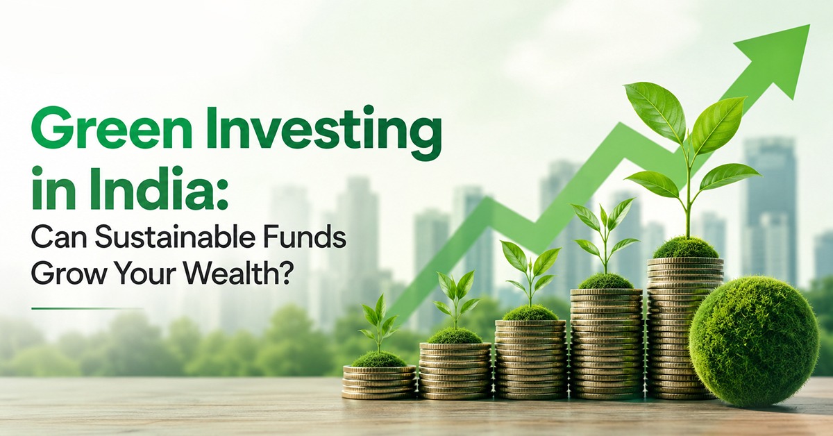 Green Investing in India: Can Sustainable Funds Grow Your Wealth?